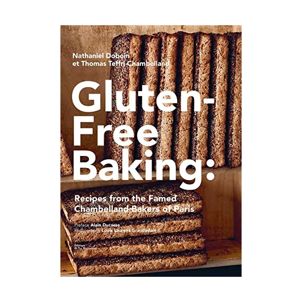 Gluten-Free Baking: Recipes from the Famed Chambelland Bakers of Paris