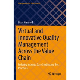 Virtual and Innovative Quality Management Across the Value Chain: Industry Insights, Case Studies and Best Practices (Management for Professionals)