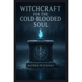 Witchcraft for the Cold-Blooded Soul (Apophis's Magick)