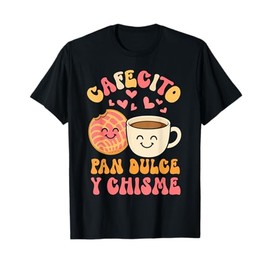 Concha Cafecito Y Chisme Mexican Pastry Mexican Food Treats T-Shirt