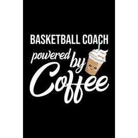 Basketball Coach Powered by Coffee: Christmas Gift for Basketball Coach | Funny Basketball Coach Journal | Best 2019 Christmas Present Lined Journal | 6x9inch 120 pages