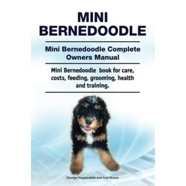 Mini Bernedoodle. Mini Bernedoodle Complete Owners Manual. Mini Bernedoodle book for care, costs, feeding, grooming, health and training.