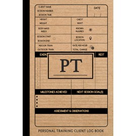 PT Personal Trainer Client Book: Fitness Professional's Journal. Note and Update Every Session. Gym & Nutrition Tracker