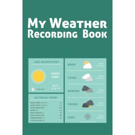 My Weather Recording Book: Log Book for keep track of the weather, record wind & temperature & etc. (6" x 9" 120 pages, weather-forecast-information cover.)