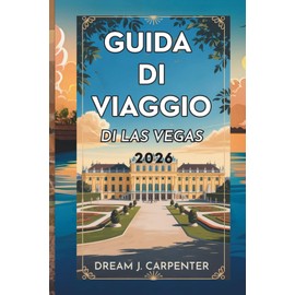 GUIDA TURISTICA DI LAS VEGAS 2026: Esplora la capitale dell'intrattenimento e oltre