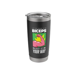 Let Me Know if My Biceps Get in Your Way Gym and Workout Stainless Steel Insulated Tumbler