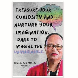 Treasure Your Curiosity and Nurture Your Imagination Quote Classroom Poster - Shirley Ann Jackson - Science Class 12 x 18 Inch - Classroom Decor - Classroom Must Haves - Back To School Decor - CPS0717