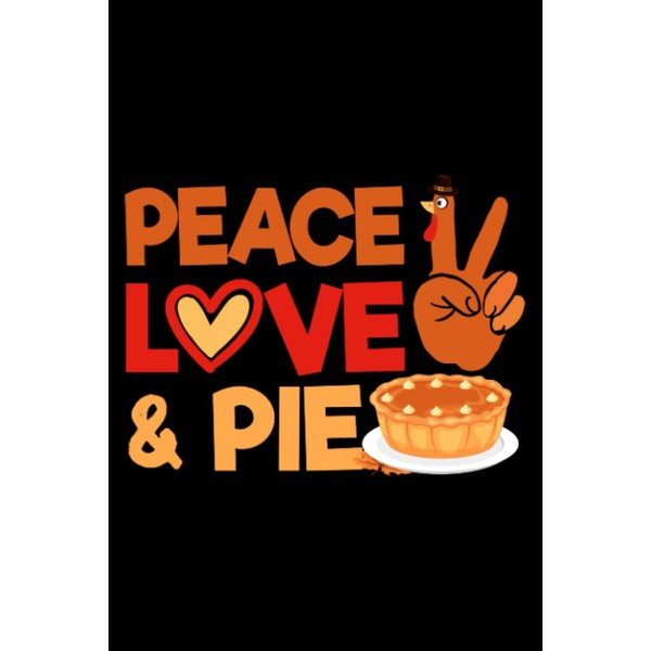 Peace Love Pumpkin Pie Turkey Funny Thanksgiving Fall Autumn: Pilgrim