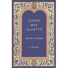 Louisa May Alcott's Short Stories - A Treasury