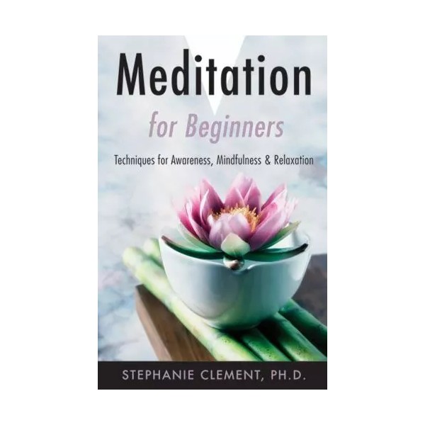 Meditation for Beginners: Techniques for Awareness, Mindfulness & Relaxation (L