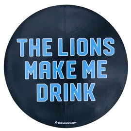 The Lions Make Me Drink Vinyl Sticker 4" Car Truck Van SUV Window Wall Cup Laptop Automotive Decals