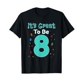 It's Great To Be Eight - 8 Year Old Birthday Gift T-Shirt