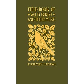 Field Book of Wild Birds and Their Music: A Description of the Character and Music of Birds Intended to Assist in the Iden