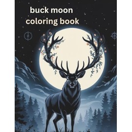 Buck Moon Coloring Book: Adult Coloring for Mindfulness and Calm