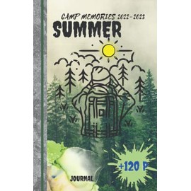Summer Camp Journal Memories 2022-2023: Camping Memories Notebook /Travel Journal Present For Boys & Girls .Summer Vacation, Remember Your First Camping Trip.....