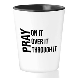 Christian Shot Glass 1.5oz - Pray on It, Pray Over It, Pray Through It - Bible Verse Jesus Cross Christ Power in Prayer