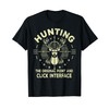 Hunting the original Point and Click Interface Hunting T-Shirt