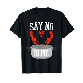Say No To Pot Lobster Eating Funny Seafood Boil Eat Shrimp T-Shirt