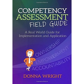 Competency Assessment Field Guide: A Real World Guide for Implementation and Application
