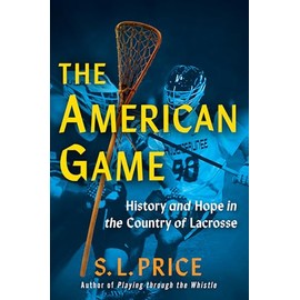 The American Game: History and Hope in the Country of Lacrosse
