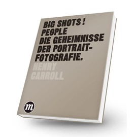 BIG SHOTS! PEOPLE: Die Geheimnisse der Portraitfotografie