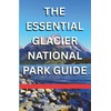 THE ESSENTIAL GLACIER NATIONAL PARK: Know Where To Stay, Where