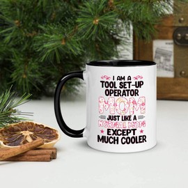 Awesome Gift For Women Mother's Day. I'm A TOOL SET-UP OPERATOR Mom Just A Like Normal Mom Except Much Cooler 11oz White Ceramic, Inner + Handle Black Mug