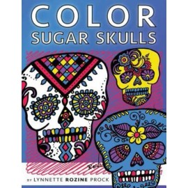 Color Sugar Skulls: All-Age Coloring Book In Celebration Of Dia De Los Muertos