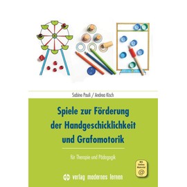 Spiele zur Förderung der Handgeschicklichkeit und Grafomotorik: für Therapie und Pädagogik