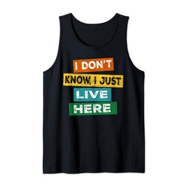 Funny quote I Don't Know I Just live here Tank Top