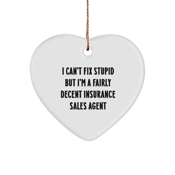 Insurance Sales Agent Heart Ornament with I Can't Fix Stupid
