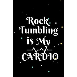 Rock Tumbling is My Cardio: Rock Tumbling Lined Notebook and Journal For Rock Tumbling lover