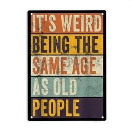 LQNMPPH It's Weird Being The Same Age as Old People Signs Metal Tin Sign, Sarcastic Poster for Home Office Garages Bedroom Cafes Bars Pub Man Cave Wall Decor Plaque Sign 12x8 Inch