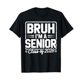 Bruh I'm A Senior 26 Class of 2026 Funny School Graduation T-Shirt