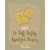 Hello! 70 Puff Pastry Appetizer Recipes: Best Puff Pastry Cookbook