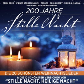 200 Jahre Stille Nacht - Die 20 schönsten Weihnachtslieder & die 10 schönsten Versionen von Stille Nacht, Heilige Nacht