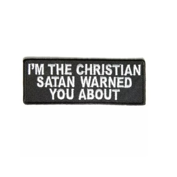 Embroidered Patch I'M THE CHRISTIAN Satan Warned You About 4"