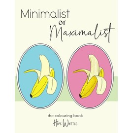 Minimalist or Maximalist the colouring book: Simple designs allow creative freedom, use big bold colours or maximum detail