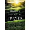 Mighty Prevailing Prayer: Experiencing the Power of Answered Prayer