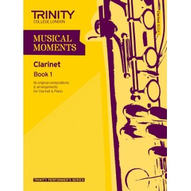Musical Moments Clarinet: Book 1 (Trinity Performers Series): Clarinet Teaching Material
