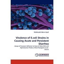 Virulence of E.coli Strains in Causing Acute and Persistent Diarrhea: Assays of Invasion/ Adhesion to Caco-2/ HeLa Cells and Hybridization Probes of Diarrhoeagenic E.coli Strains