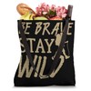 Be Brave Stay Wild Hiking Outdoor Adventure Tote Bag