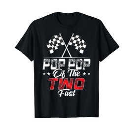 Pop Pop Of The Two Fast Second Birthday Racing Car Family T-Shirt