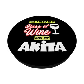 All I Need Is A Glass Of Wine And My Akita