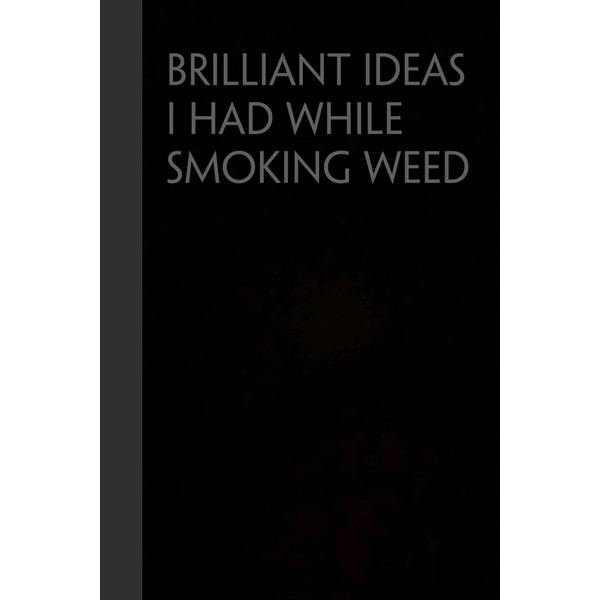 Brilliant Ideas I Had While Smoking Weed: Funny Gag Gift
