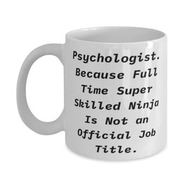Fancy Psychologist 11oz 15oz Mug, Psychologist. Because Full Time Super Skilled, Appreciation Cup For Colleagues From Coworkers, Therapist, Therapy, Mental health, Counselor, Counseling