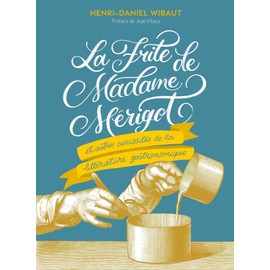 La Frite de Madame Mérigot: Et autres curiosités de la littérature gourmande