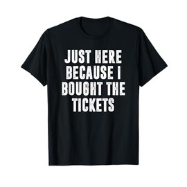 Just Here Because I Bought The Tickets K-Pop Funny Dad Joke T-Shirt