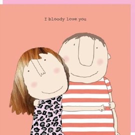 Rosie Made A Thing I Bloody Love You Card Humour Greeting Cards GF178