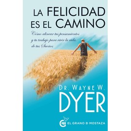 Felicidad es el camino, La. Cómo alinear tus pensamientos y tu trabajo para vivir la vida de tus sueños: 0